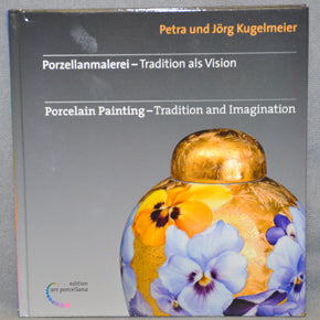 Porcelain Painting - Tradition & Imagination by Kugelmeier